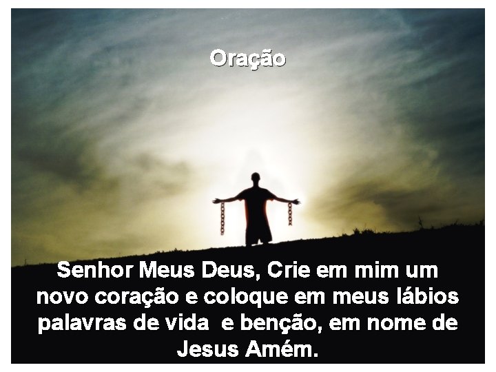 Oração Senhor Meus Deus, Crie em mim um novo coração e coloque em meus