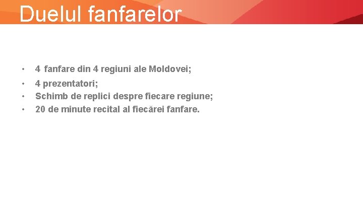 Duelul fanfarelor • 4 fanfare din 4 regiuni ale Moldovei; • • • 4