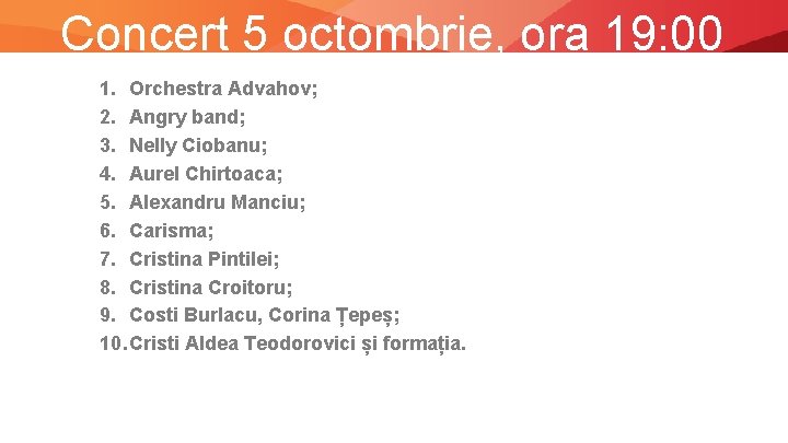 Concert 5 octombrie, ora 19: 00 1. Orchestra Advahov; 2. Angry band; 3. Nelly