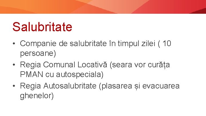 Salubritate • Companie de salubritate în timpul zilei ( 10 persoane) • Regia Comunal