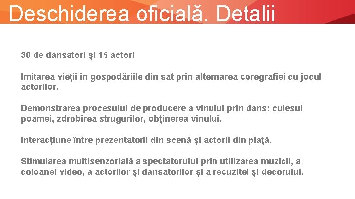 Deschiderea oficială. Detalii 30 de dansatori și 15 actori Imitarea vieții în gospodăriile din