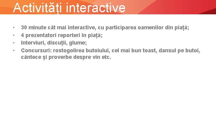 Activități interactive • • 30 minute cât mai interactive, cu participarea oamenilor din piață;