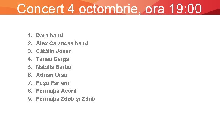 Concert 4 octombrie, ora 19: 00 1. 2. 3. 4. 5. 6. 7. 8.