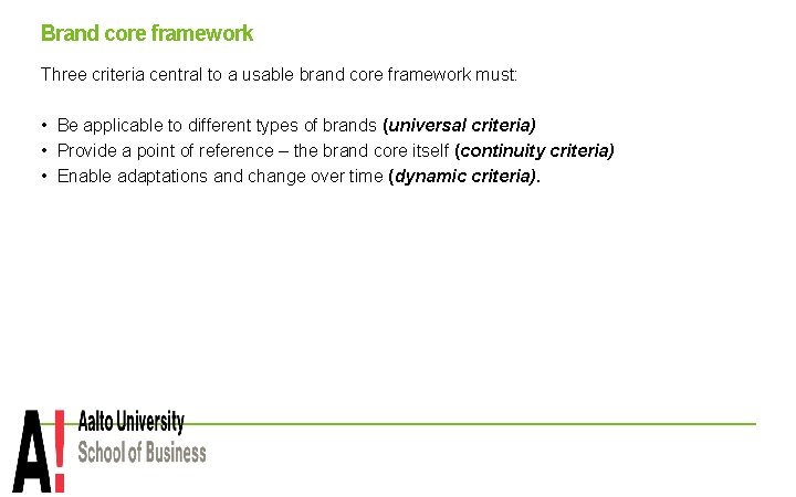 Brand core framework Three criteria central to a usable brand core framework must: •