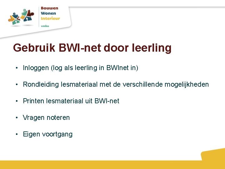 Gebruik BWI-net door leerling • Inloggen (log als leerling in BWInet in) • Rondleiding