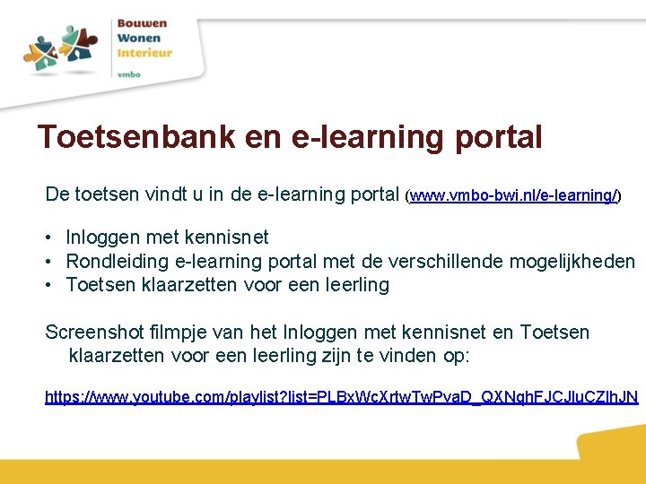 Toetsenbank en e-learning portal De toetsen vindt u in de e-learning portal (www. vmbo-bwi.