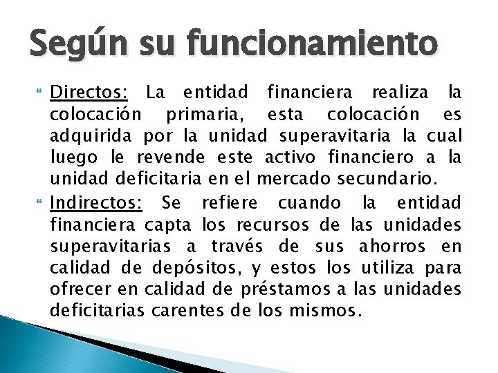 Según su funcionamiento Directos: La entidad financiera realiza la colocación primaria, esta colocación es