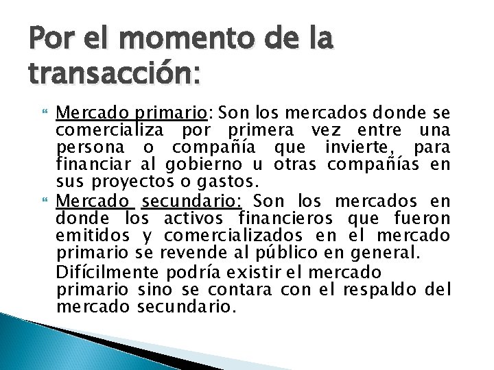 Por el momento de la transacción: Mercado primario: Son los mercados donde se comercializa