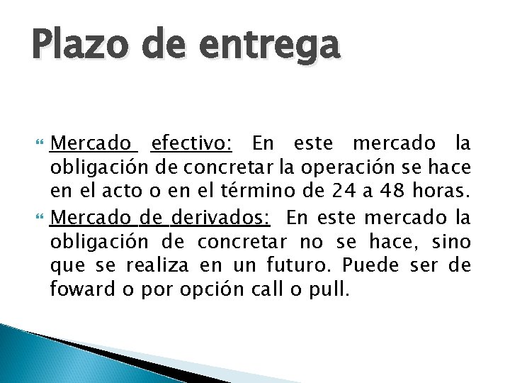 Plazo de entrega Mercado efectivo: En este mercado la obligación de concretar la operación