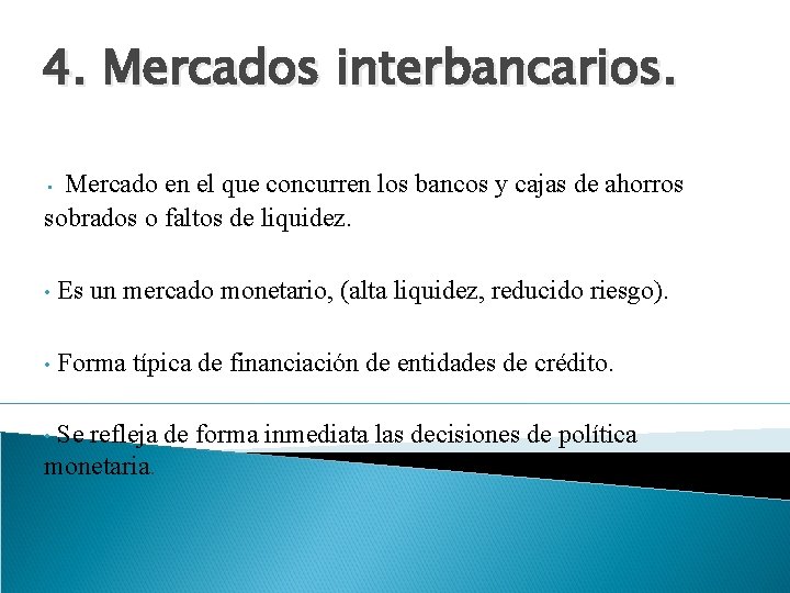 4. Mercados interbancarios. Mercado en el que concurren los bancos y cajas de ahorros