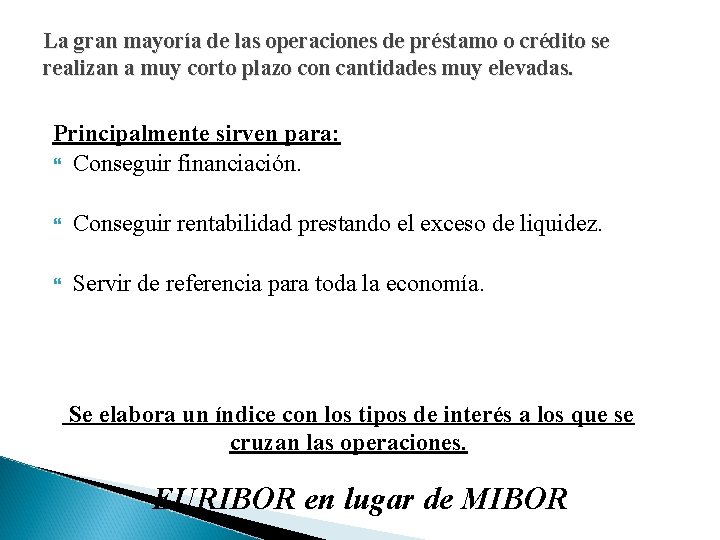 La gran mayoría de las operaciones de préstamo o crédito se realizan a muy