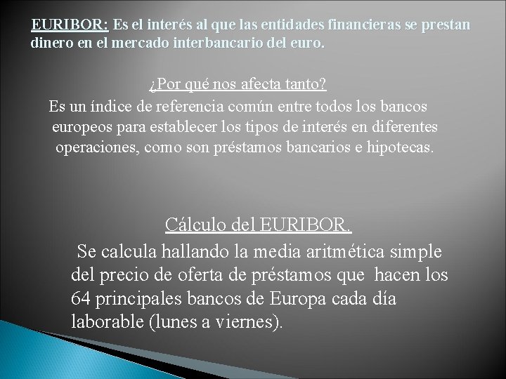 EURIBOR: Es el interés al que las entidades financieras se prestan dinero en el