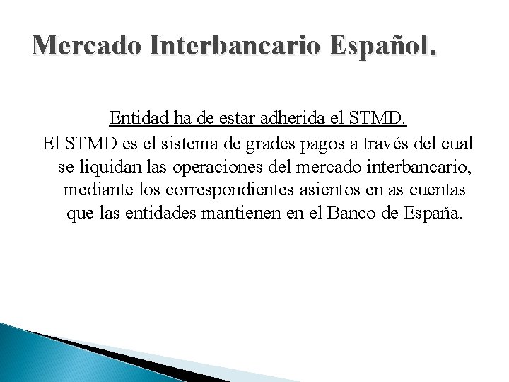 Mercado Interbancario Español. Entidad ha de estar adherida el STMD. El STMD es el