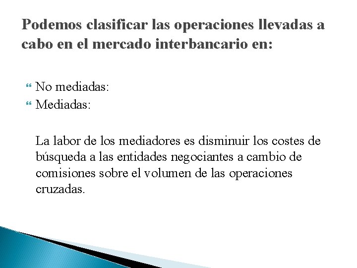 Podemos clasificar las operaciones llevadas a cabo en el mercado interbancario en: No mediadas: