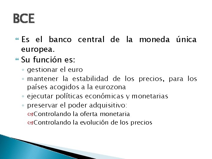 BCE Es el banco central de la moneda única europea. Su función es: ◦