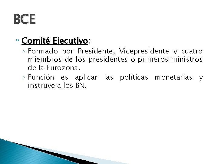BCE Comité Ejecutivo: ◦ Formado por Presidente, Vicepresidente y cuatro miembros de los presidentes