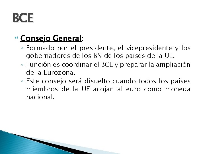 BCE Consejo General: ◦ Formado por el presidente, el vicepresidente y los gobernadores de