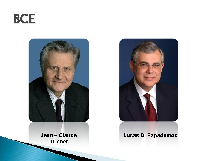 BCE Jean – Claude Trichet Lucas D. Papademos 