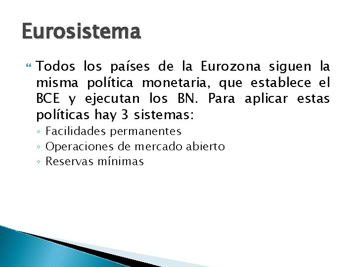 Eurosistema Todos los países de la Eurozona siguen la misma política monetaria, que establece