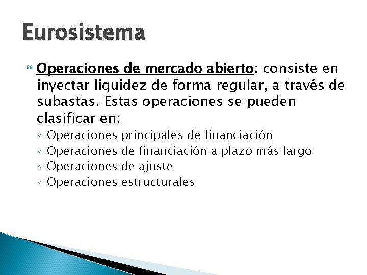 Eurosistema Operaciones de mercado abierto: consiste en inyectar liquidez de forma regular, a través
