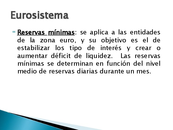 Eurosistema Reservas mínimas: se aplica a las entidades de la zona euro, y su