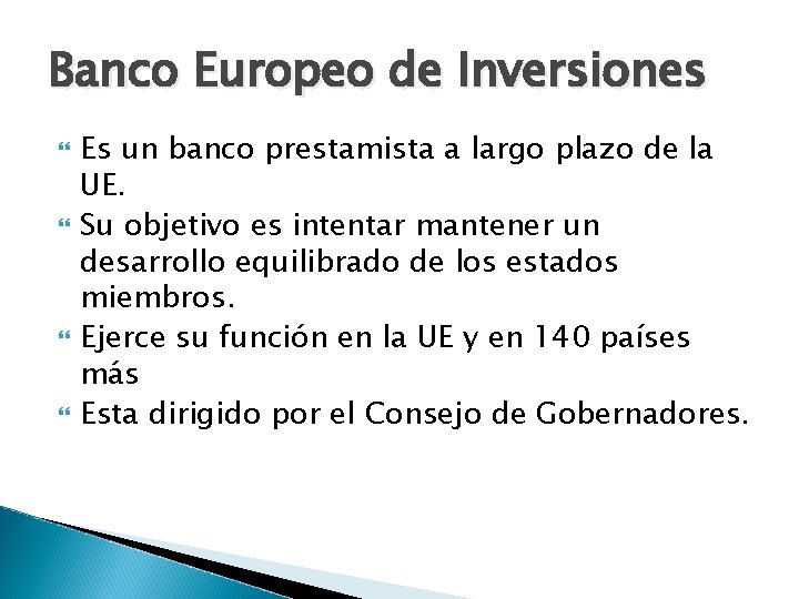 Banco Europeo de Inversiones Es un banco prestamista a largo plazo de la UE.