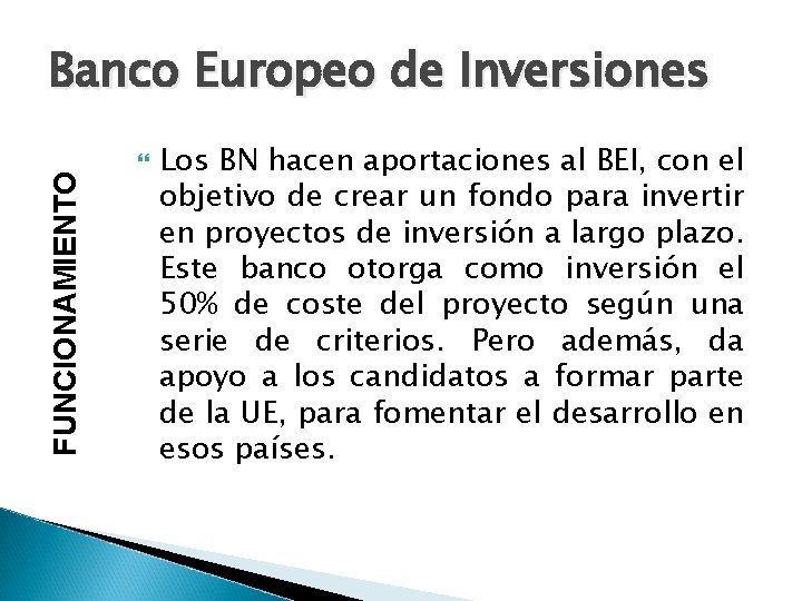 FUNCIONAMIENTO Banco Europeo de Inversiones Los BN hacen aportaciones al BEI, con el objetivo