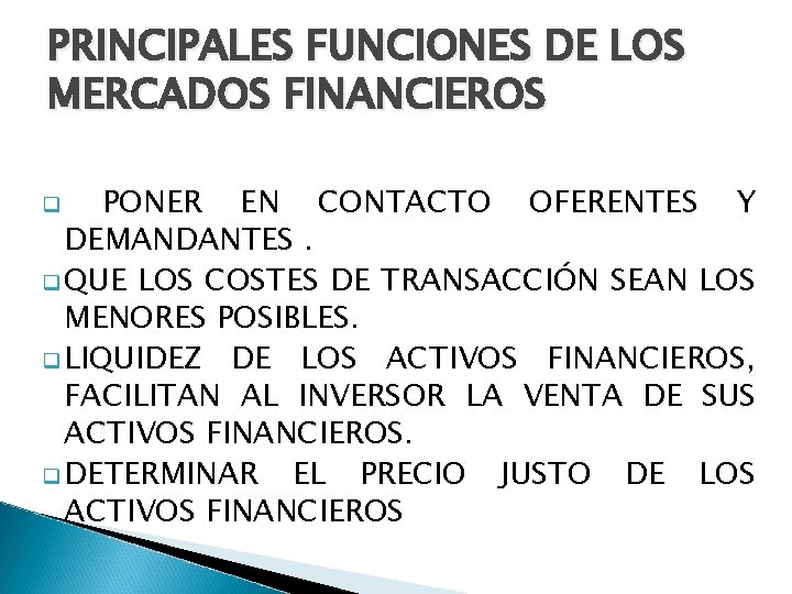 PRINCIPALES FUNCIONES DE LOS MERCADOS FINANCIEROS PONER EN CONTACTO OFERENTES Y DEMANDANTES. q QUE