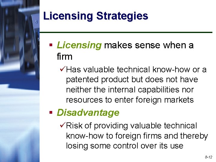 Licensing Strategies § Licensing makes sense when a firm üHas valuable technical know-how or