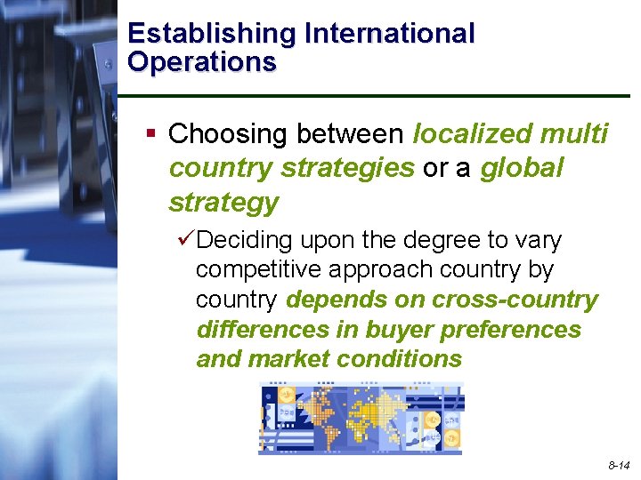 Establishing International Operations § Choosing between localized multi country strategies or a global strategy