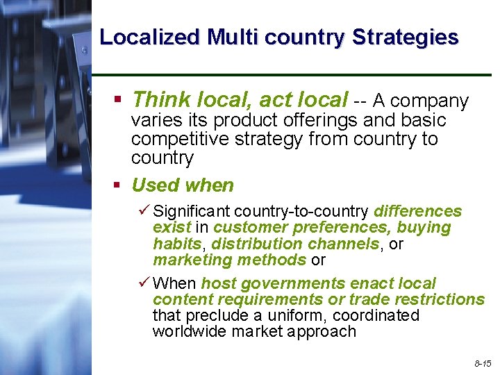Localized Multi country Strategies § Think local, act local -- A company varies its