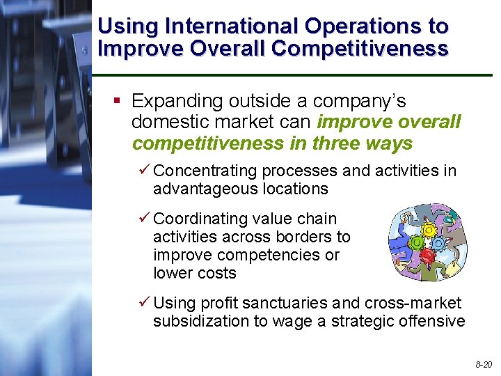 Using International Operations to Improve Overall Competitiveness § Expanding outside a company’s domestic market