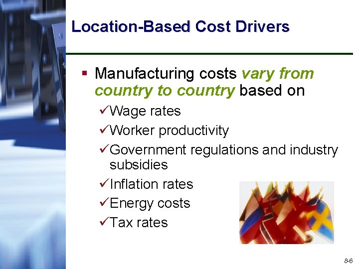 Location-Based Cost Drivers § Manufacturing costs vary from country to country based on üWage