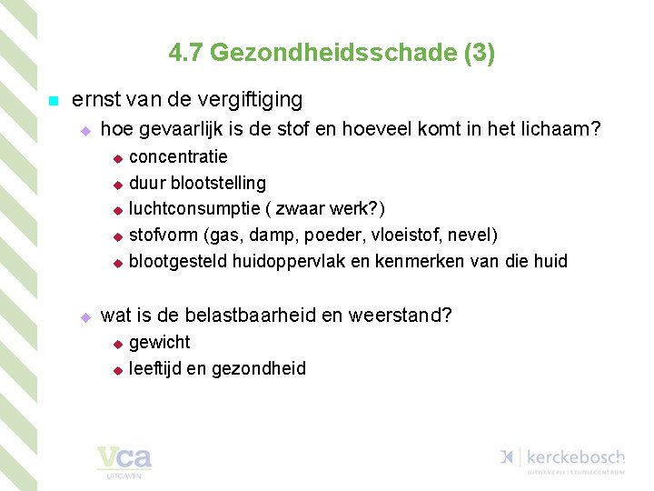 4. 7 Gezondheidsschade (3) n ernst van de vergiftiging u hoe gevaarlijk is de