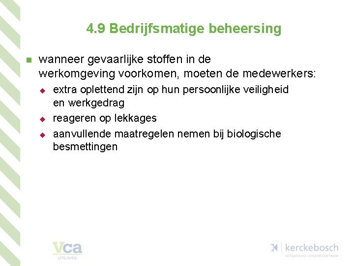 4. 9 Bedrijfsmatige beheersing n wanneer gevaarlijke stoffen in de werkomgeving voorkomen, moeten de