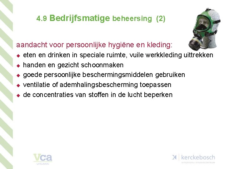 4. 9 Bedrijfsmatige beheersing (2) aandacht voor persoonlijke hygiëne en kleding: u u u