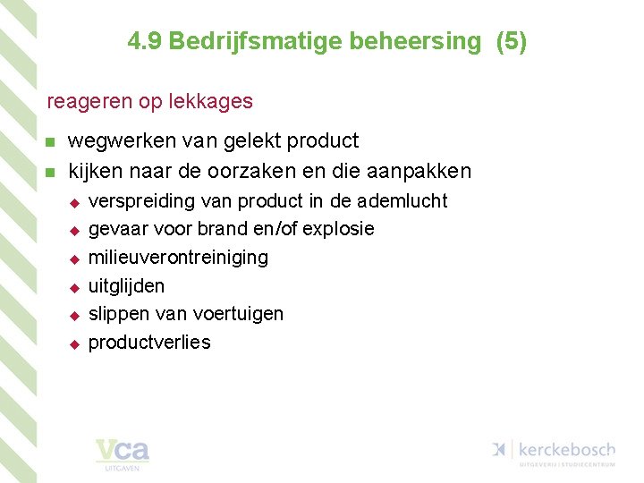 4. 9 Bedrijfsmatige beheersing (5) reageren op lekkages n n wegwerken van gelekt product