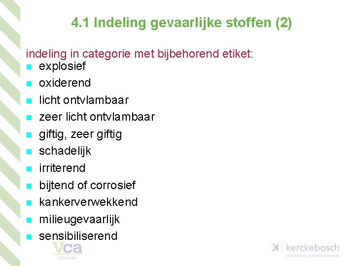 4. 1 Indeling gevaarlijke stoffen (2) indeling in categorie met bijbehorend etiket: n explosief