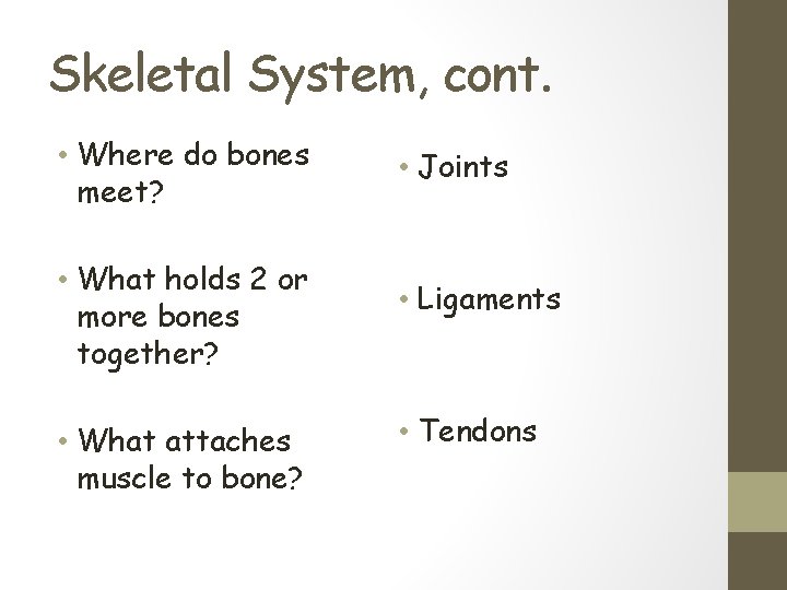 Skeletal System, cont. • Where do bones meet? • What holds 2 or more