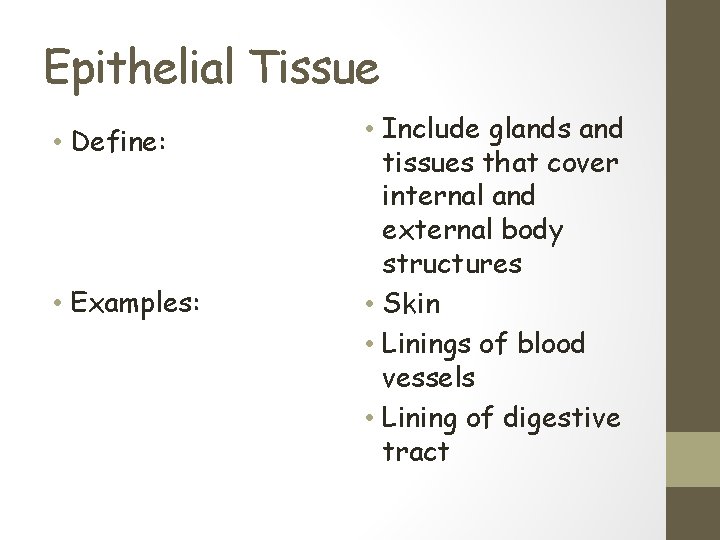 Epithelial Tissue • Define: • Examples: • Include glands and tissues that cover internal