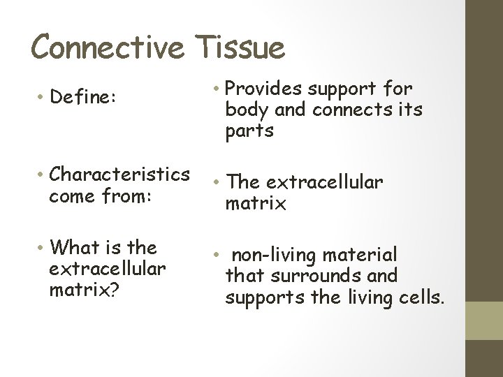 Connective Tissue • Define: • Provides support for body and connects its parts •