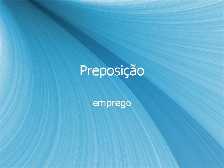 Preposição emprego Preposição emprego