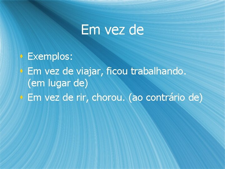 Em vez de s Exemplos: s Em vez de viajar, ficou trabalhando. (em lugar Em vez de s Exemplos: s Em vez de viajar, ficou trabalhando. (em lugar