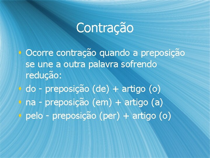 Contração s Ocorre contração quando a preposição se une a outra palavra sofrendo redução: Contração s Ocorre contração quando a preposição se une a outra palavra sofrendo redução: