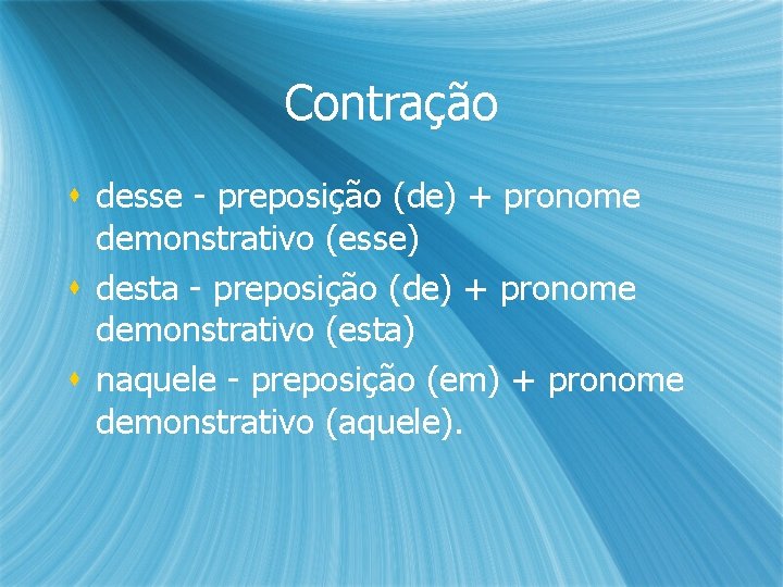 Contração s desse - preposição (de) + pronome demonstrativo (esse) s desta - preposição Contração s desse - preposição (de) + pronome demonstrativo (esse) s desta - preposição