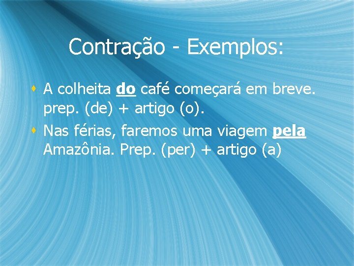 Contração - Exemplos: s A colheita do café começará em breve. prep. (de) + Contração - Exemplos: s A colheita do café começará em breve. prep. (de) +