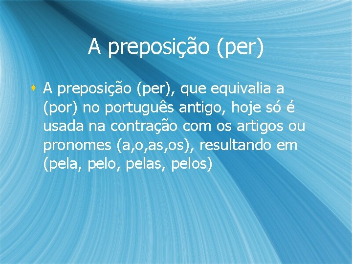 A preposição (per) s A preposição (per), que equivalia a (por) no português antigo, A preposição (per) s A preposição (per), que equivalia a (por) no português antigo,