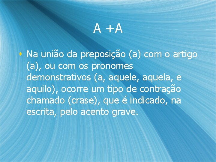 A +A s Na união da preposição (a) com o artigo (a), ou com A +A s Na união da preposição (a) com o artigo (a), ou com