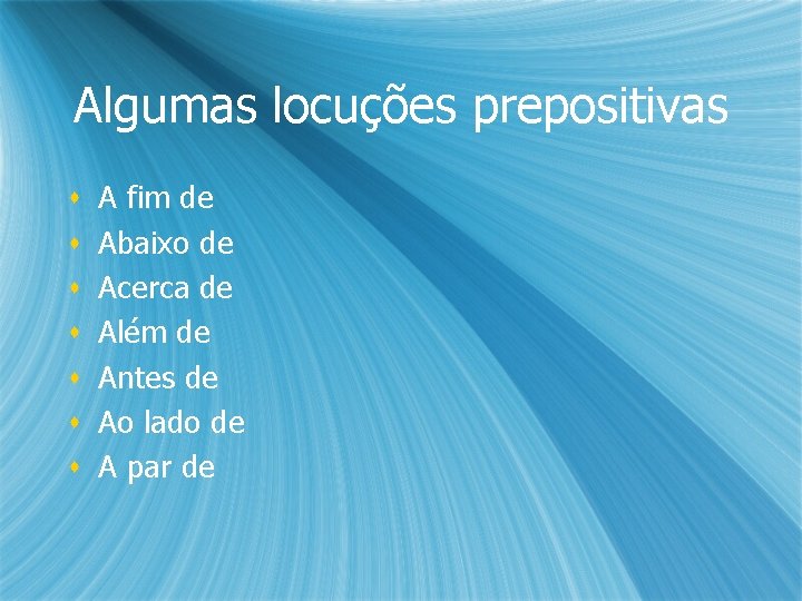Algumas locuções prepositivas s s s A fim de Abaixo de Acerca de Além Algumas locuções prepositivas s s s A fim de Abaixo de Acerca de Além