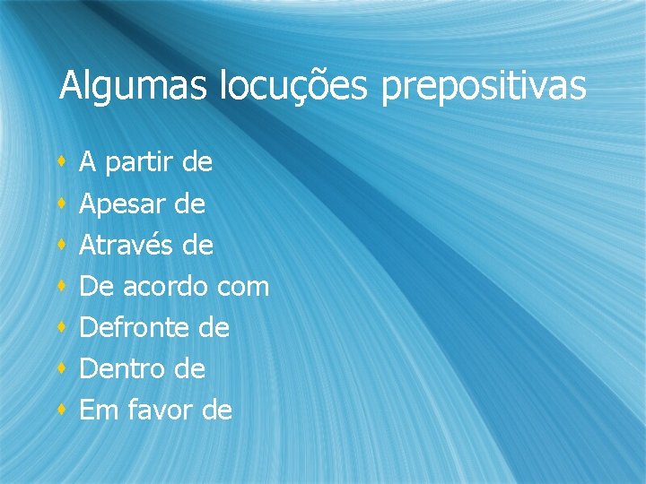 Algumas locuções prepositivas s s s A partir de Apesar de Através de De Algumas locuções prepositivas s s s A partir de Apesar de Através de De